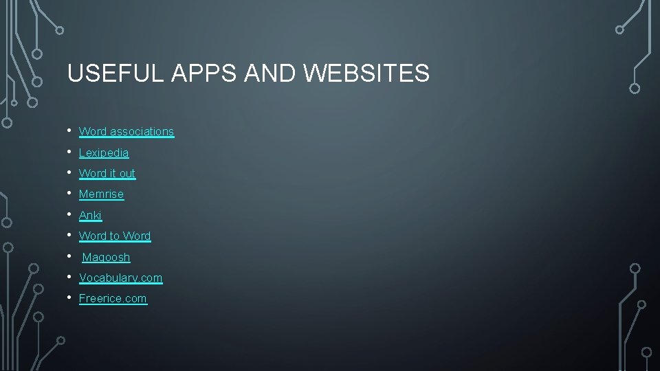 USEFUL APPS AND WEBSITES • • • Word associations Lexipedia Word it out Memrise