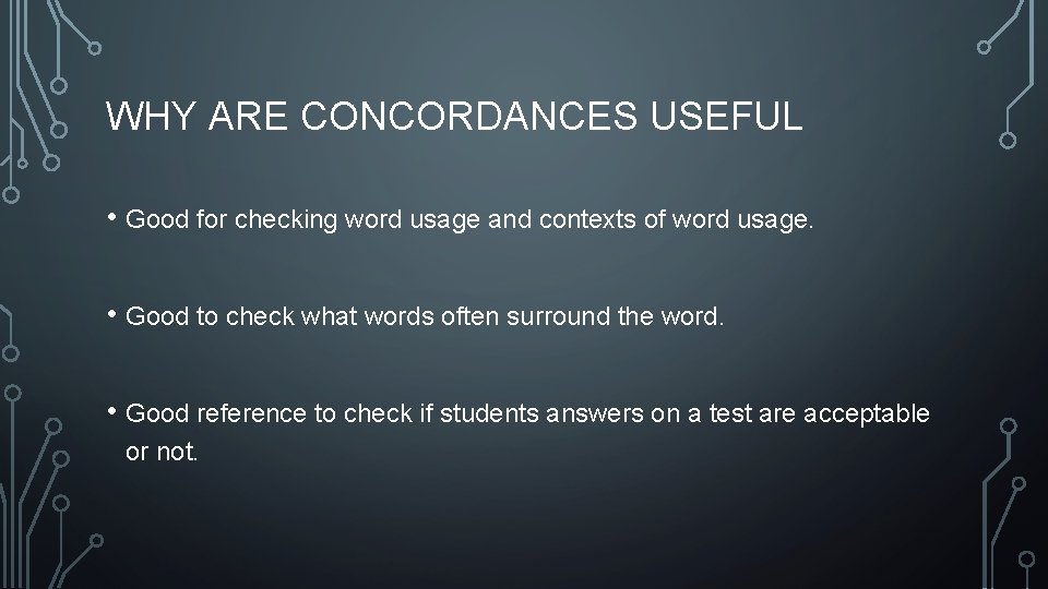 WHY ARE CONCORDANCES USEFUL • Good for checking word usage and contexts of word