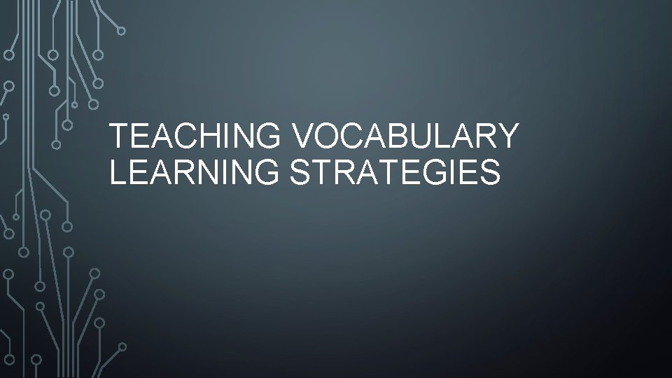 TEACHING VOCABULARY LEARNING STRATEGIES 