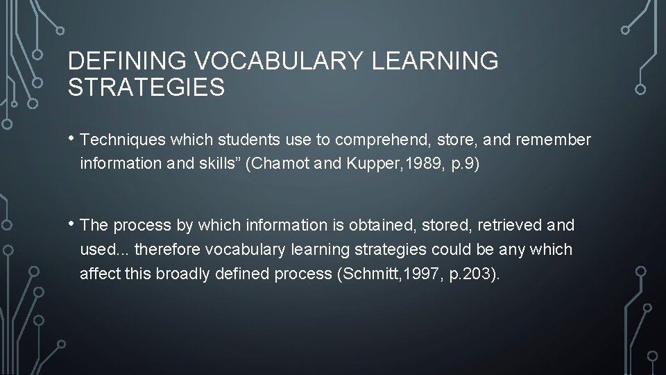 DEFINING VOCABULARY LEARNING STRATEGIES • Techniques which students use to comprehend, store, and remember