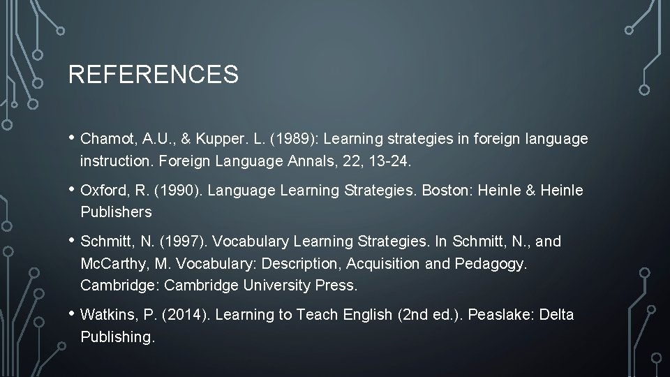 REFERENCES • Chamot, A. U. , & Kupper. L. (1989): Learning strategies in foreign