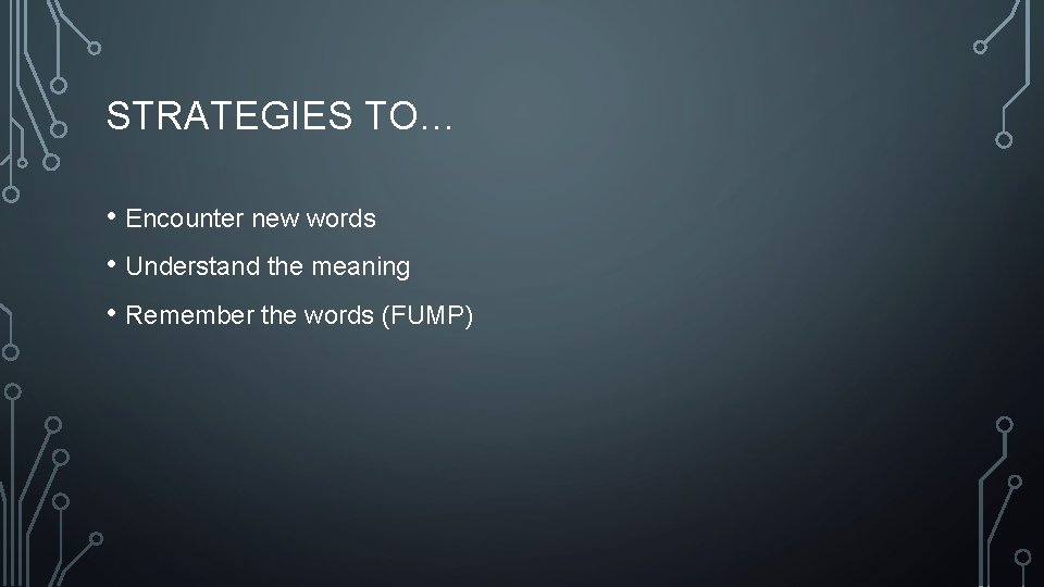 STRATEGIES TO… • Encounter new words • Understand the meaning • Remember the words