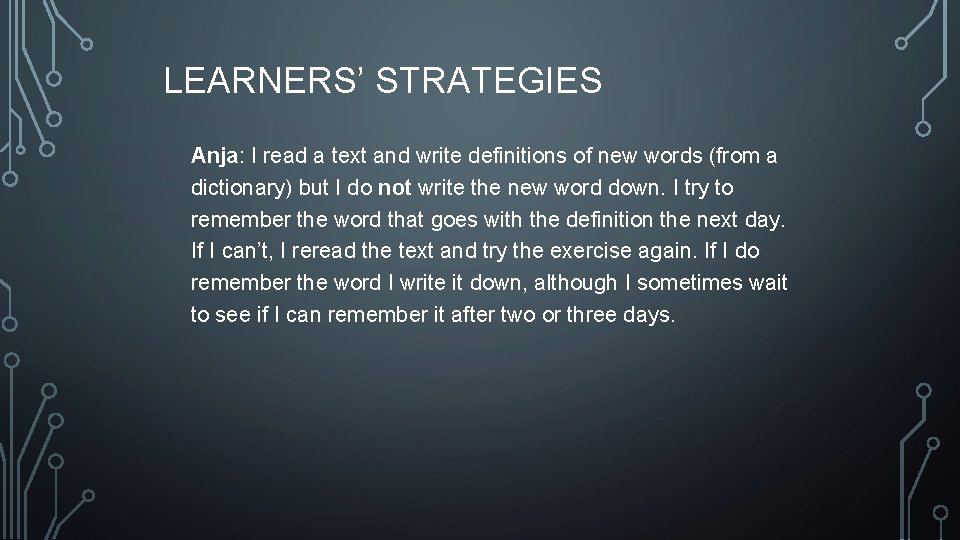 LEARNERS’ STRATEGIES Anja: I read a text and write definitions of new words (from