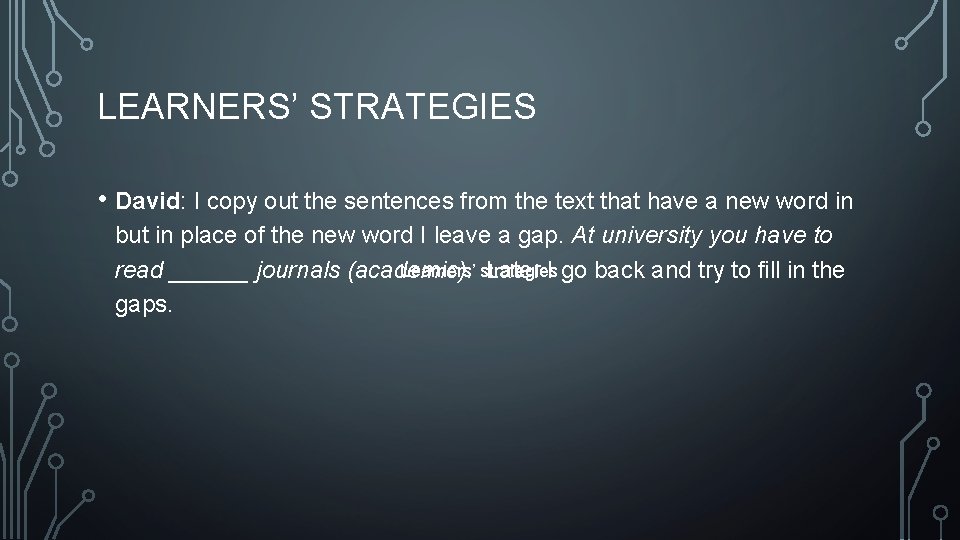LEARNERS’ STRATEGIES • David: I copy out the sentences from the text that have