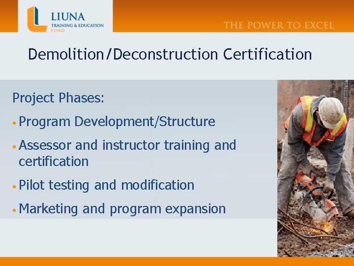 Demolition/Deconstruction Certification Project Phases: • Program Development/Structure • Assessor and instructor training and certification