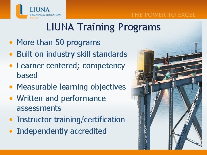LIUNA Training Programs • More than 50 programs • Built on industry skill standards