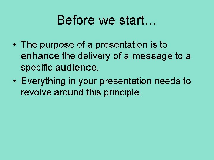 Before we start… • The purpose of a presentation is to enhance the delivery