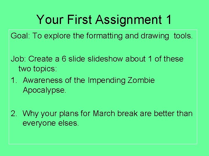Your First Assignment 1 Goal: To explore the formatting and drawing tools. Job: Create
