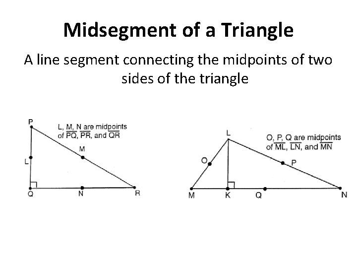 Midsegment of a Triangle A line segment connecting the midpoints of two sides of