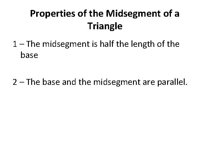 Properties of the Midsegment of a Triangle 1 – The midsegment is half the