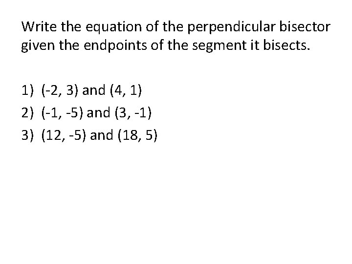 Write the equation of the perpendicular bisector given the endpoints of the segment it