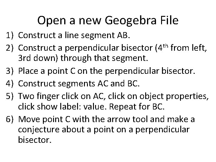 Open a new Geogebra File 1) Construct a line segment AB. 2) Construct a