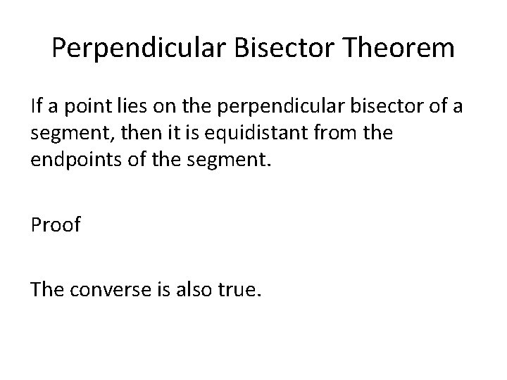 Perpendicular Bisector Theorem If a point lies on the perpendicular bisector of a segment,