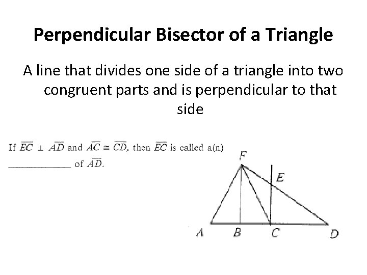 Perpendicular Bisector of a Triangle A line that divides one side of a triangle