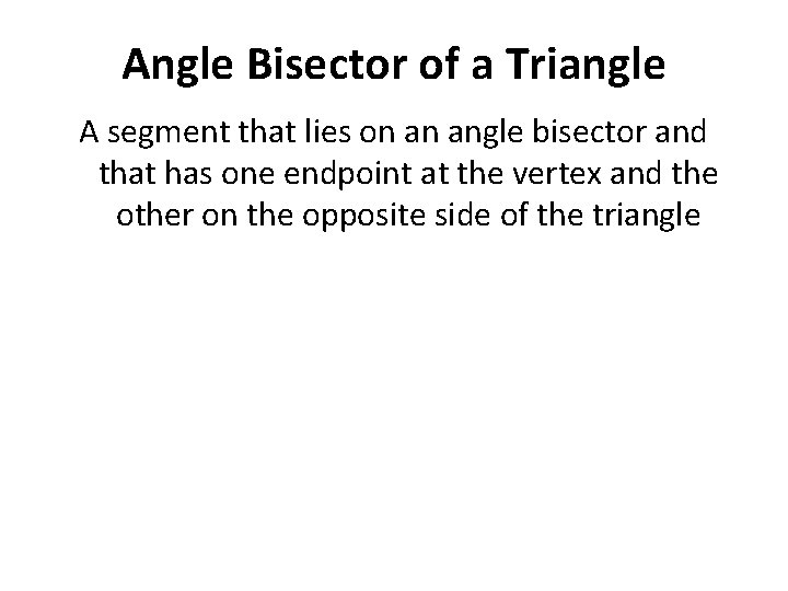 Angle Bisector of a Triangle A segment that lies on an angle bisector and