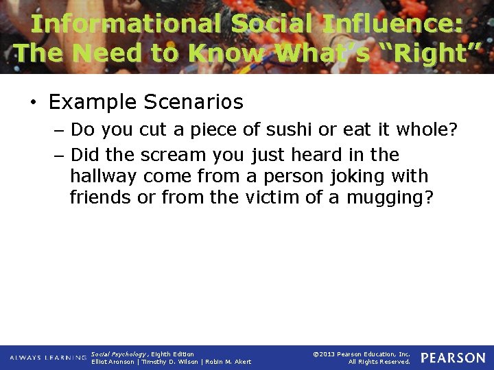 Informational Social Influence: The Need to Know What’s “Right” • Example Scenarios – Do