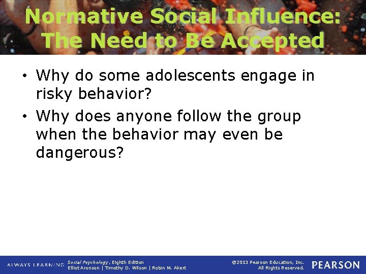 Normative Social Influence: The Need to Be Accepted • Why do some adolescents engage