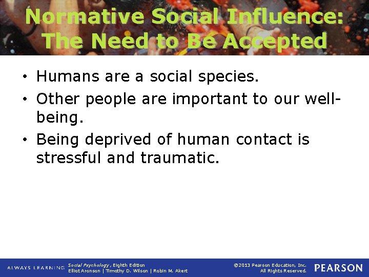 Normative Social Influence: The Need to Be Accepted • Humans are a social species.