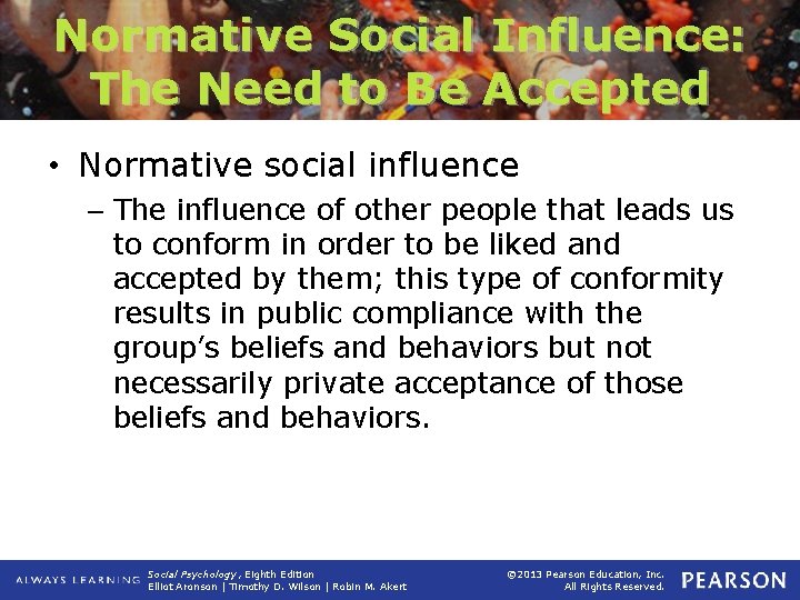 Normative Social Influence: The Need to Be Accepted • Normative social influence – The