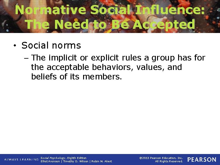 Normative Social Influence: The Need to Be Accepted • Social norms – The implicit