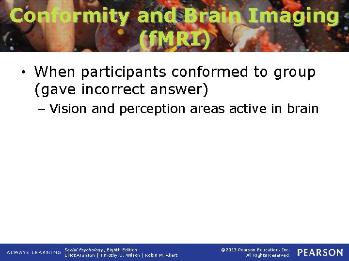 Conformity and Brain Imaging (f. MRI) • When participants conformed to group (gave incorrect