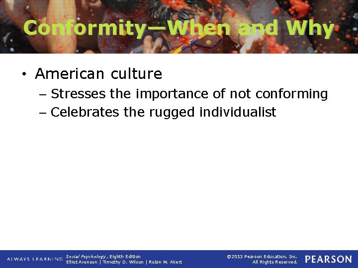 Conformity—When and Why • American culture – Stresses the importance of not conforming –