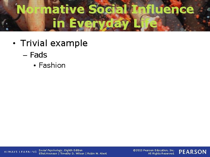 Normative Social Influence in Everyday Life • Trivial example – Fads • Fashion Social