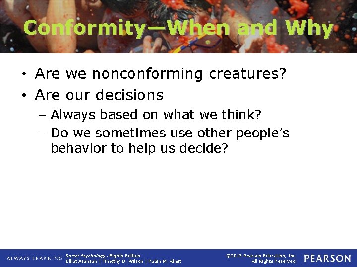 Conformity—When and Why • Are we nonconforming creatures? • Are our decisions – Always