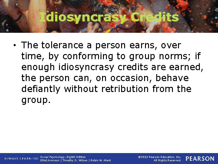 Idiosyncrasy Credits • The tolerance a person earns, over time, by conforming to group