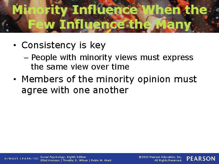 Minority Influence When the Few Influence the Many • Consistency is key – People