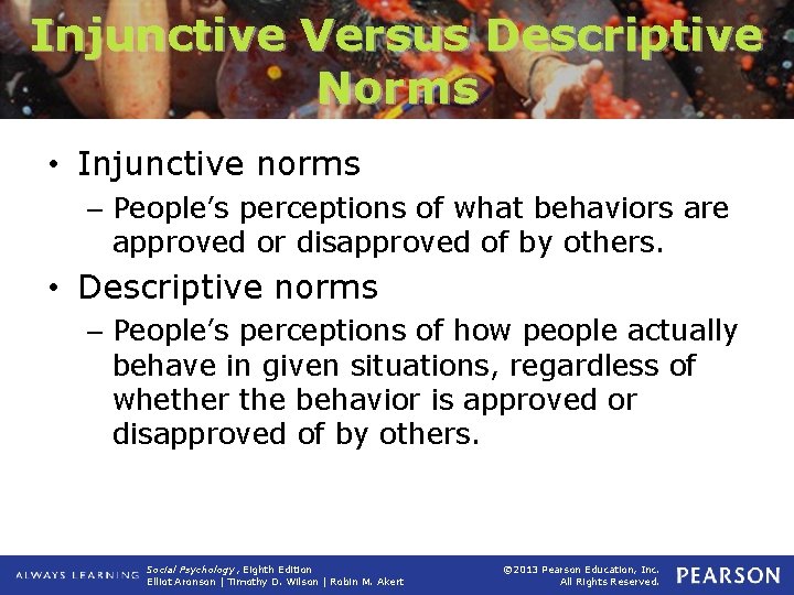 Injunctive Versus Descriptive Norms • Injunctive norms – People’s perceptions of what behaviors are