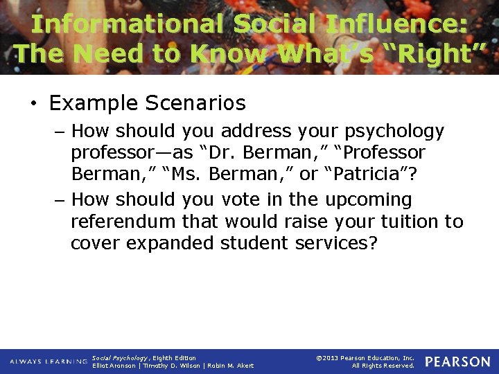 Informational Social Influence: The Need to Know What’s “Right” • Example Scenarios – How