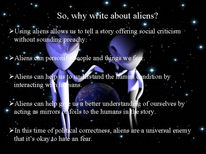 So, why write about aliens? ØUsing aliens allows us to tell a story offering
