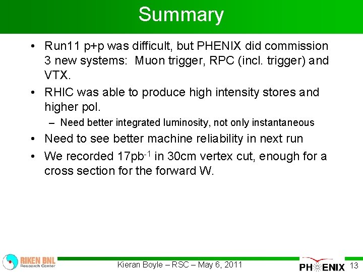 Summary • Run 11 p+p was difficult, but PHENIX did commission 3 new systems: