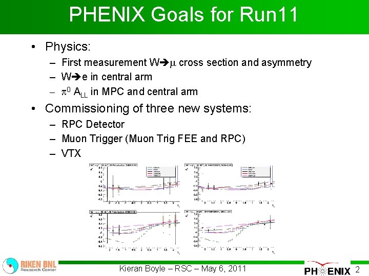 PHENIX Goals for Run 11 • Physics: – First measurement W cross section and