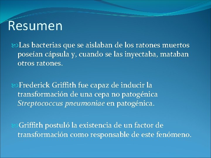 Resumen Las bacterias que se aislaban de los ratones muertos poseían cápsula y, cuando