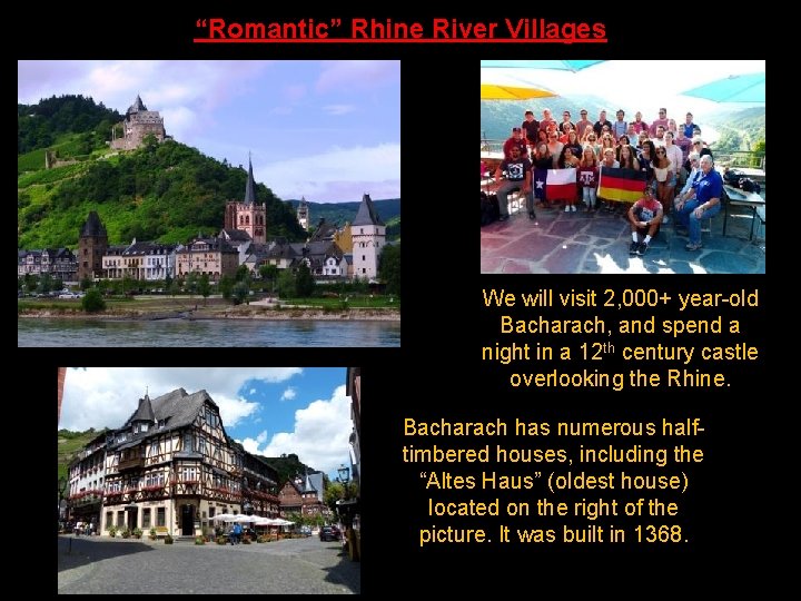 “Romantic” Rhine River Villages We will visit 2, 000+ year-old Bacharach, and spend a