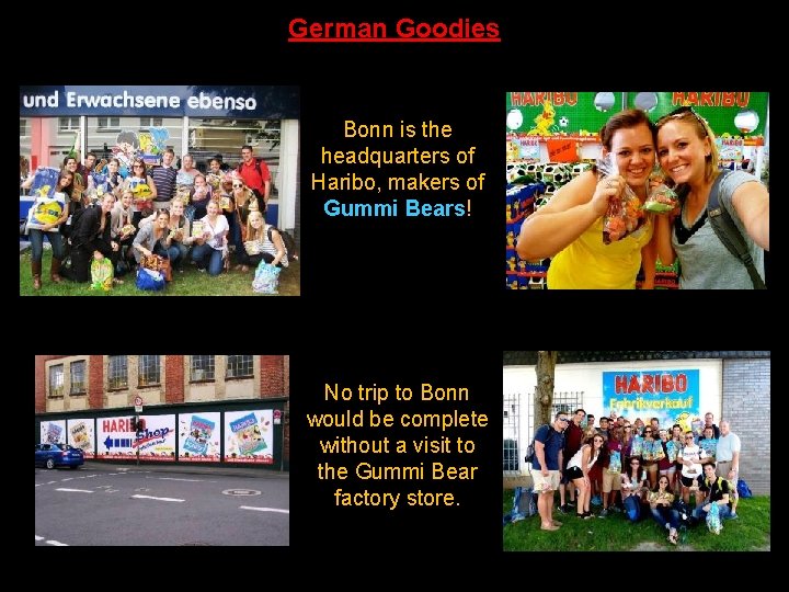 German Goodies Bonn is the headquarters of Haribo, makers of Gummi Bears! No trip