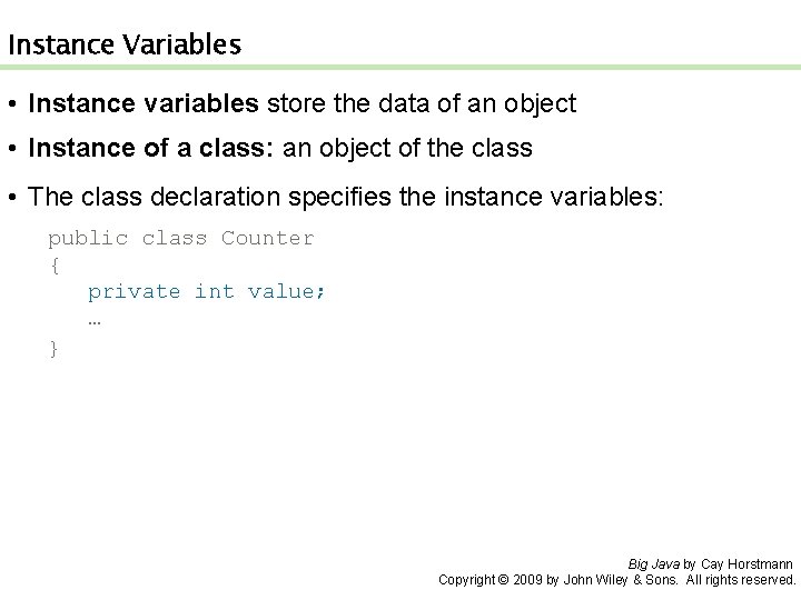 Instance Variables • Instance variables store the data of an object • Instance of
