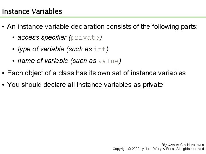 Instance Variables • An instance variable declaration consists of the following parts: • access