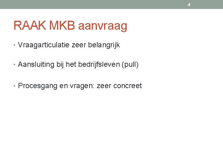 4 RAAK MKB aanvraag • Vraagarticulatie zeer belangrijk • Aansluiting bij het bedrijfsleven (pull)