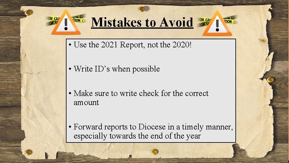 Mistakes to Avoid • Use the 2021 Report, not the 2020! • Write ID’s