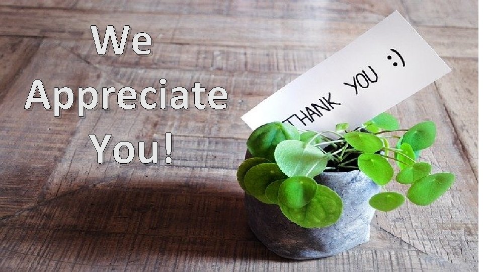 We Appreciate You! 
