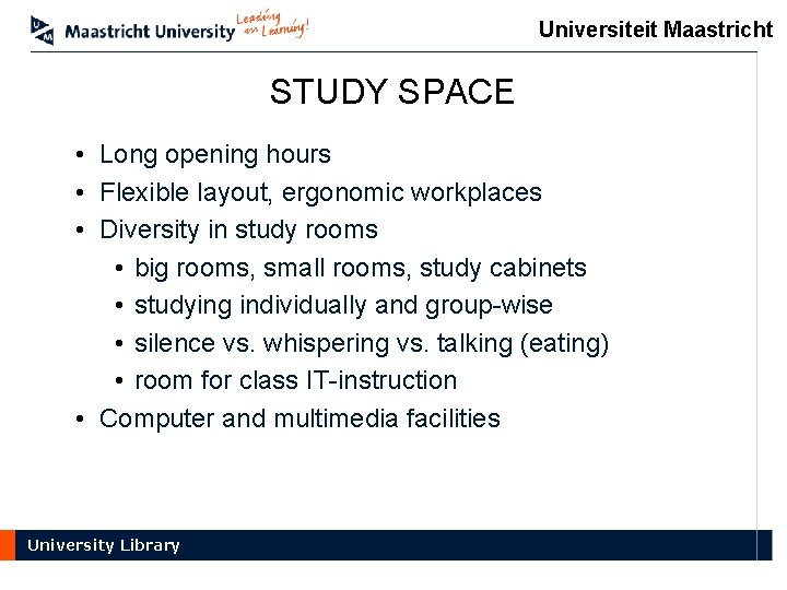 Universiteit Maastricht STUDY SPACE • Long opening hours • Flexible layout, ergonomic workplaces •