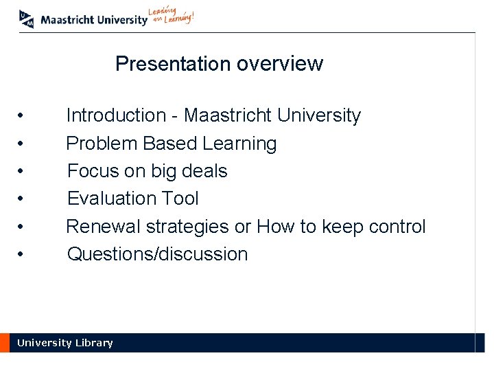 Presentation overview • • • Introduction - Maastricht University Problem Based Learning Focus on