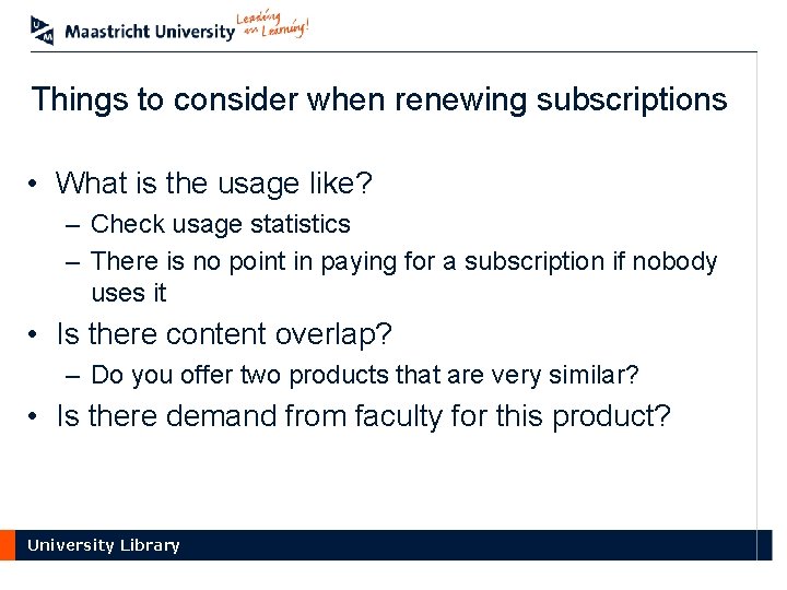 Things to consider when renewing subscriptions • What is the usage like? – Check