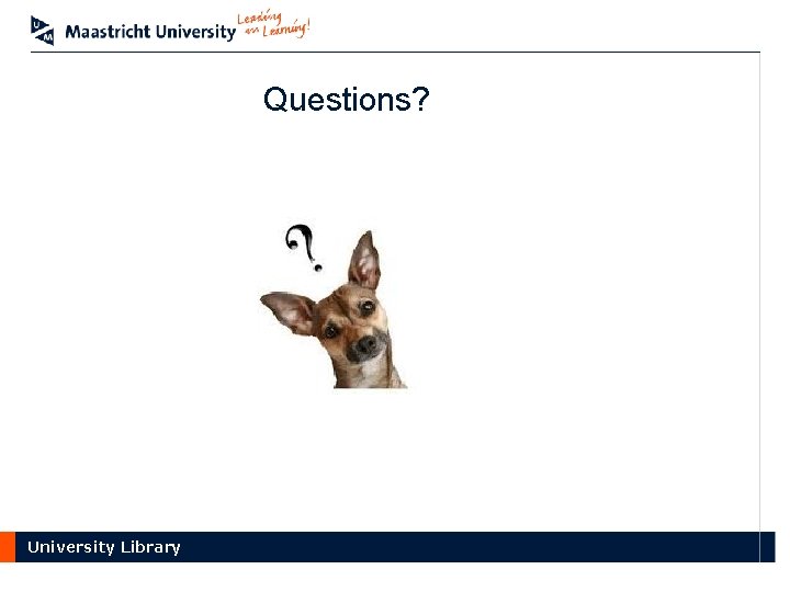 Questions? University Library 