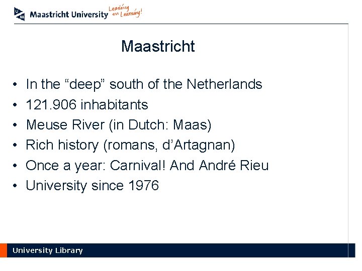 Maastricht • • • In the “deep” south of the Netherlands 121. 906 inhabitants