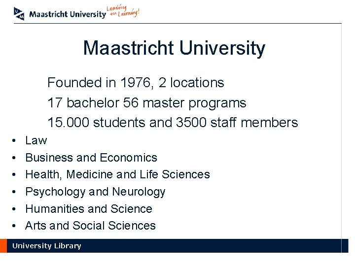 Maastricht University Founded in 1976, 2 locations 17 bachelor 56 master programs 15. 000