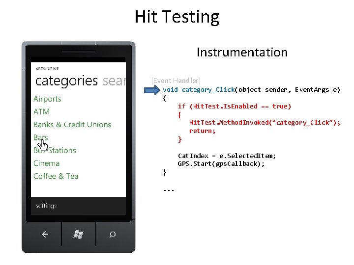 Hit Testing Instrumentation [Event Handler] void category_Click(object sender, Event. Args e) { if (Hit.